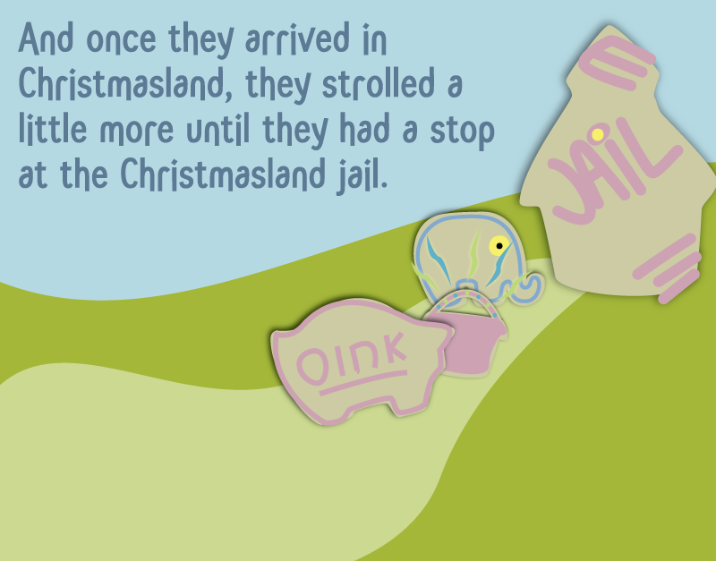 And once they arrived in Chritsmasland, they strolled a little more until they had a stop at the Christmasland jail.